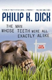 book cover of The Man Whose Teeth Were All Exactly Alike by Philip K. Dick