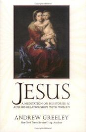 book cover of Jesus: A Meditation on His Stories and His Relationships with Women by Andrew Greeley