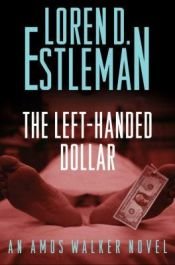 book cover of The Left-handed Dollar (Amos Walker Novels) by Loren D. Estleman