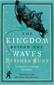 book cover of The Kingdom Beyond the Waves by Stephen Hunt