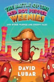 book cover of The Battle of the Red Hot Pepper Weenies [Weenies Book 4] by David Lubar