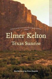 book cover of Texas sunrise : two novels of the Texas Republic by Elmer Kelton