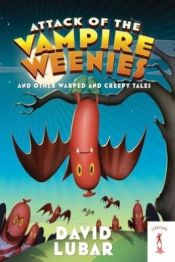 book cover of Attack of the Vampire Weenies: And Other Warped and Creepy Tales by David Lubar
