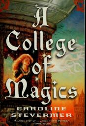 book cover of A College of Magics by Caroline Stevermer