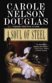 book cover of A Soul of Steel: An Irene Adler Novel by Carole Nelson Douglas