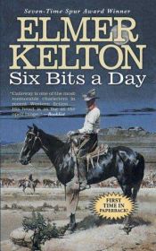 book cover of Six bits a day by Elmer Kelton
