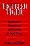 Troubled Tiger: Businessmen, Bureaucrats, and Generals in South Korea (East Gate Books)