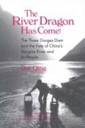 book cover of The River Dragon Has Come!: The Three Gorges Dam and the Fate of China's Yangtze River and Its People (East Gate Books) by author not known to readgeek yet