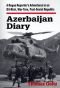 Azerbaijan Diary: A Rogue Reporter's Adventures in an Oil-Rich, War-Torn, Post-Soviet Republic