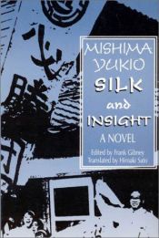 book cover of Silk and Insight by Frank Gibney|Hiro Sato|Yukio Mishima