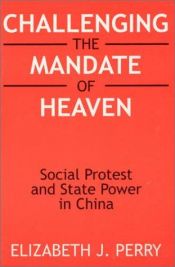 book cover of Challenging the Mandate of Heaven: Social Protest and State Power in China (Asia and the Pacific) by Elizabeth J. Perry