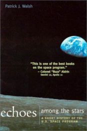book cover of Echoes Among the Stars: A Short History of the U.S. Space Program by Patrick J. Walsh