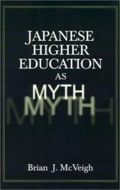 book cover of Japanese Higher Education As Myth by Brian J. McVeigh