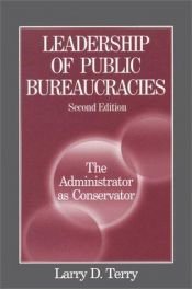book cover of Leadership of Public Bureaucracies: The Administrator as Conservator (Rethinking Public Administration) by Larry D. Terry