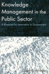 book cover of Knowledge Management in the Public Sector: A Blueprint for Innovation in Government by David E. McNabb