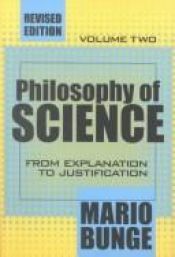 book cover of Philosophy of science. Vol. 2: From explanation to justification by Mario Bunge