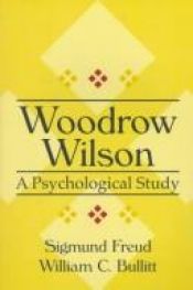 book cover of Woodrow Wilson: A Psychological Study (American Presidency Series) by ジークムント・フロイト
