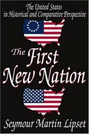 book cover of First New Nation the United States in Historical and Comparative Perspective by Seymour Martin Lipset