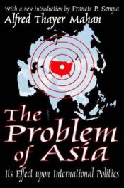 book cover of The Problem of Asia : Its Effect upon International Politics by A. T. Mahan