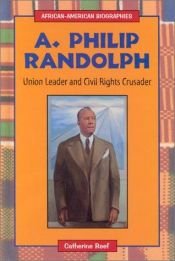 book cover of A. Philip Randolph: Union Leader and Civil Rights Crusader (African-American Biographies) by Catherine Reef