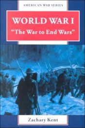 book cover of World War I: "The War to End Wars" by Zachary Kent