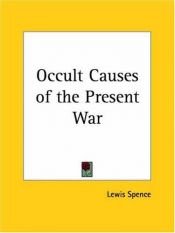 book cover of The Occult Causes of the Current War by Lewis Spence