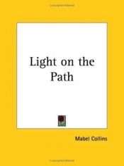 book cover of Light on the path : a treatise written for the personal use of those who are ignorant of the eastern wisdom, and who des by Mabel Collins