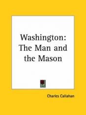 book cover of Washington: The Man and the Mason by Charles H Callahan