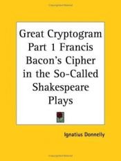 book cover of Great Cryptogram, Part 1: Francis Bacon's Cipher in the So-Called Shakespeare Plays by Ignatius L. Donnelly