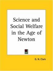 book cover of Science and social welfare in the age of Newton by George Norman Clark