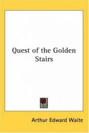 book cover of The quest of the golden stairs;: A mystery of kinghood in Faerie (A Newcastle occult book X-28) by A. E. Waite