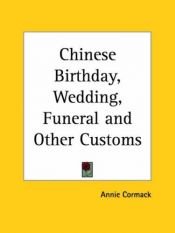 book cover of Chinese Birthday, Wedding, Funeral, and Other Customs (2nd Ed.) by J. G Cormack