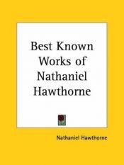 book cover of The best known works of Nathaniel Hawthorne; including The scarlet letter, The house of the seven gables, the best of th by 納撒尼爾·霍桑