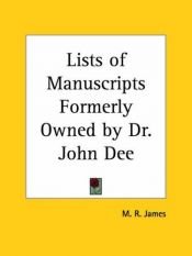 book cover of Lists of Manuscripts Formerly Owned by Dr. John Dee by M. R. James