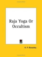 book cover of Raja-yoga, or occultism by Helena Petrovna Blavatsky