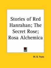 book cover of Stories of Red Hanrahan; The Secret Rose; Rosa Alchemica by W. B. Yeats