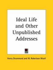 book cover of The ideal life, and other unpublished addresses by Henry Drummond
