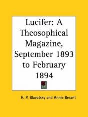 book cover of Lucifer - A Theosophical Magazine, September 1893 to February 1894 by Helena Petrovna Blavatsky