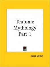 book cover of Teutonic Mythology: v. 1 by Jacob Grimm