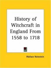 book cover of A History of Witchcraft in England From 1558 to 1718 by Wallace Notestein