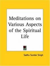 book cover of Meditations on Various Aspects of the Spiritual Life by Sundar Singh