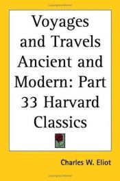 book cover of Voyages and Travels: Ancient and Modern (The Harvard Classics, Volume 33) by Charles W. (editor) .. Eliot