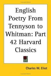 book cover of The Harvard Classics Volume 42 : English Poetry in Three Volumes Volume 3 from Tennyson to Whitman by Charles W. (editor) .. Eliot