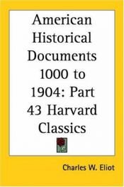 book cover of American Historical Documents 1000 to 1904 by Charles W. (editor) .. Eliot