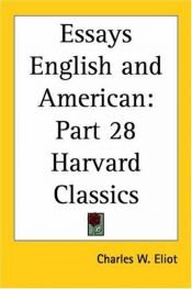 book cover of Essays English and American (The Harvard Classics) by Charles W. (editor) .. Eliot