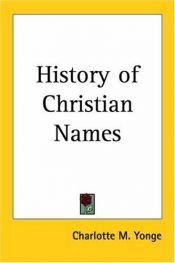 book cover of History of Christian Names by Charlotte Mary Yonge