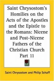 book cover of Nicene and Post-Nicene Fathers, 1st series, Vol XI: Chrysostom's Homilies on the Acts of the Apostles by Saint John Chrysostom