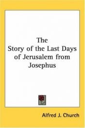 book cover of The Story Of The Last Days Of Jerusalem From Josephus by Rev. Alfred J. Church