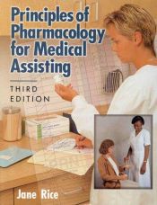 book cover of Principles of Pharmacology for Medical Assisting 4th edition by Jane Rice