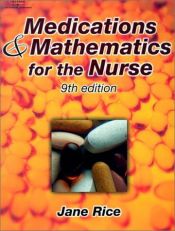 book cover of Medications and mathematics for the nurse by Jane Rice